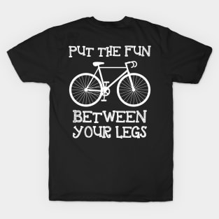 Put The Fun Between Your Legs T-Shirt